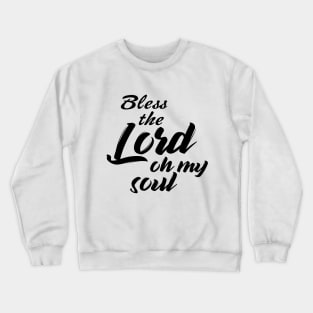 Bless the lord oh my soul Crewneck Sweatshirt